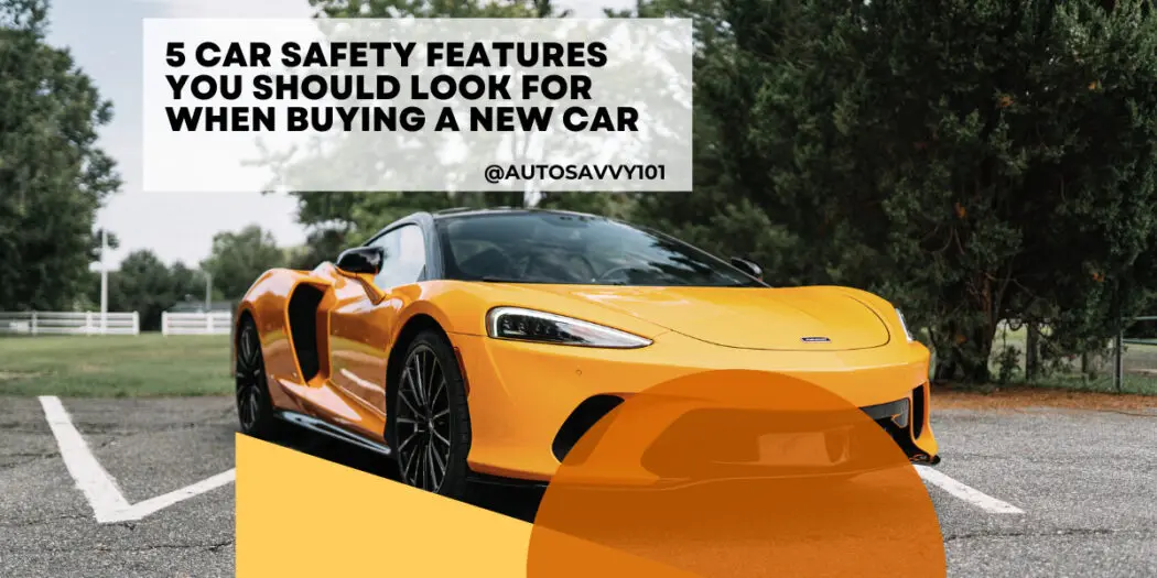 5 Car Safety Features You Should Look for When Buying a New Car